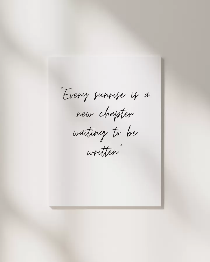 Every sunrise is a new chapter waiting to be written.