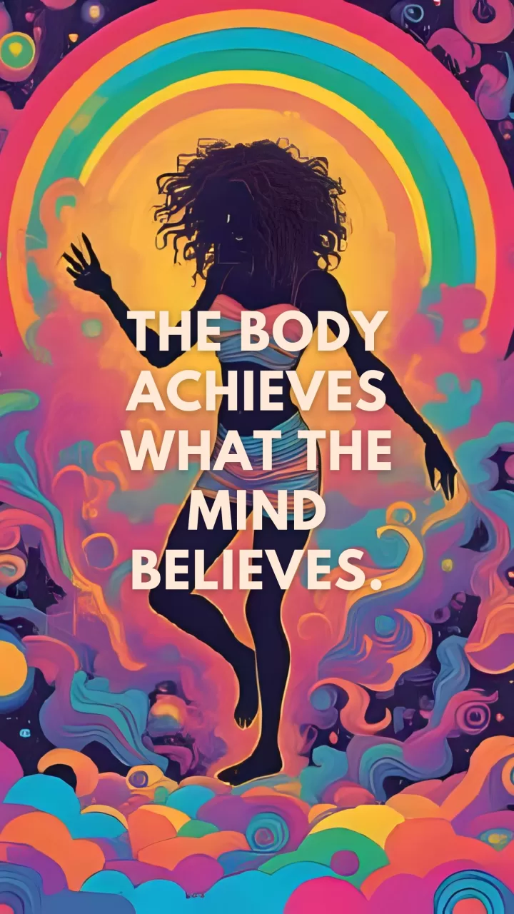 The body achieves what the mind believes