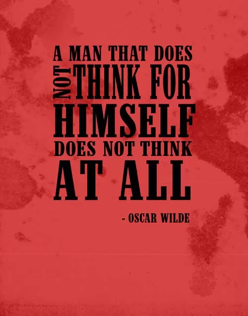 Oscar Wilde - "A man that does not think"