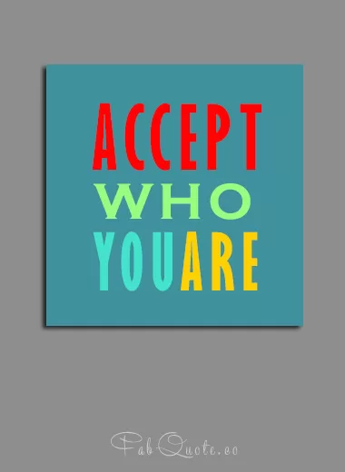 Accept who you are