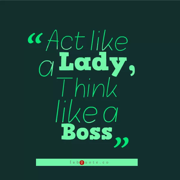 Act like a Lady, Think like a Boss