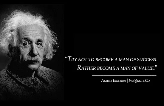 Albert Einstein - "Become a man of value"