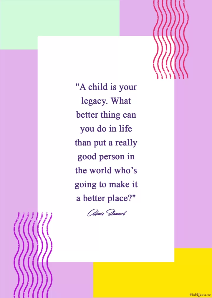 Alexis Stewart "A child is your legacy"