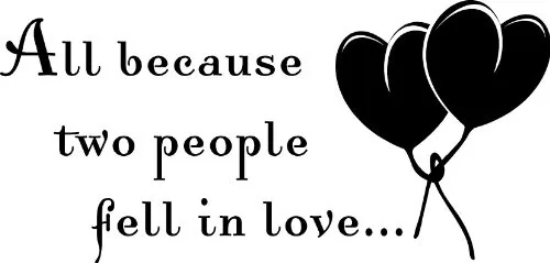 All because two people fell in love