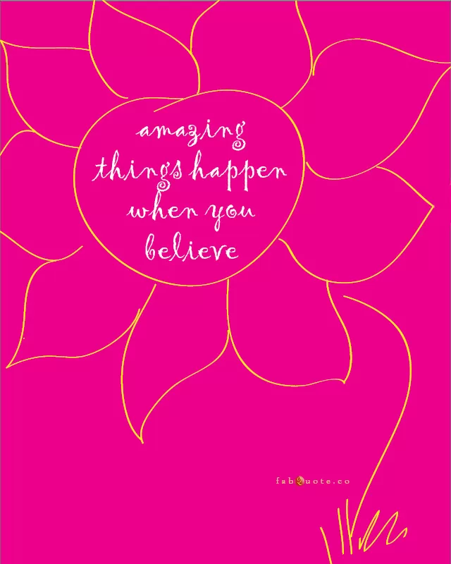 "Amazing things happen when you believe"