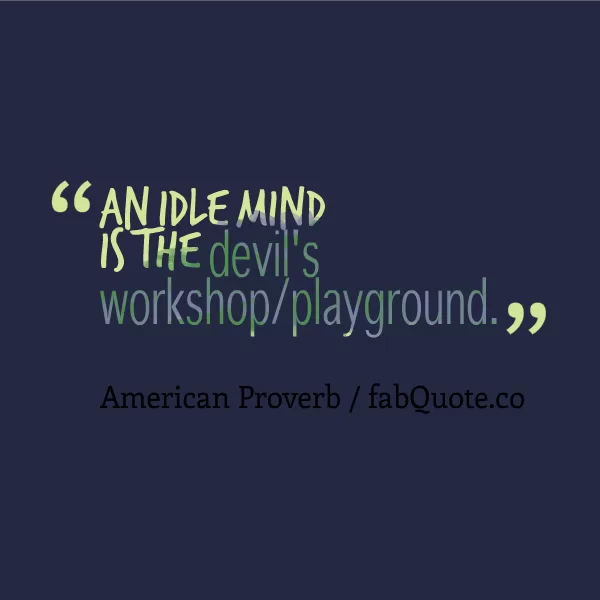 American Proverb "Idle Mind"