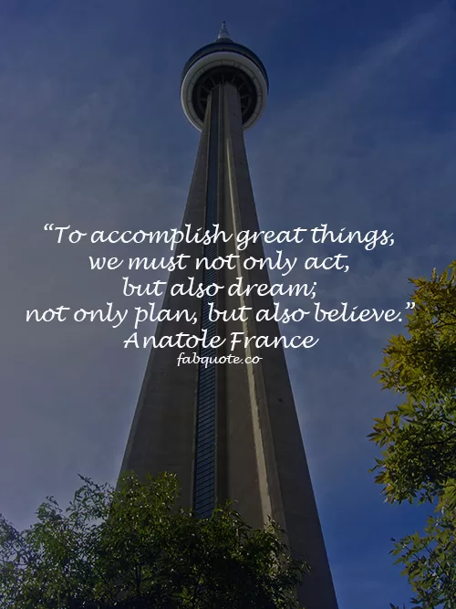 Anatole France - "To accomplish great things"