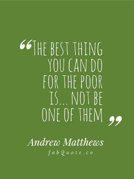 Andrew Matthews "Best thing you can do for the poor"