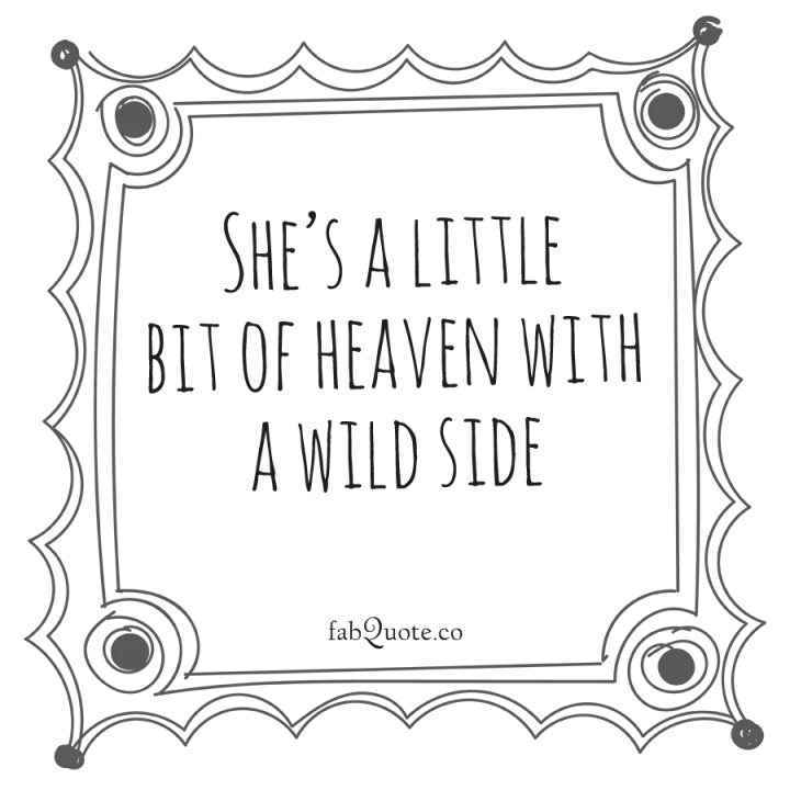 She’s a little bit of heaven with a wild side
