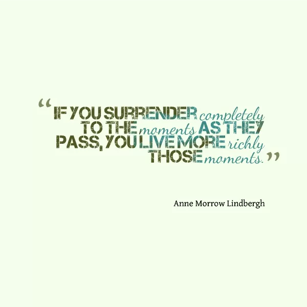 Anne Morrow Lindbergh "Live every moment"
