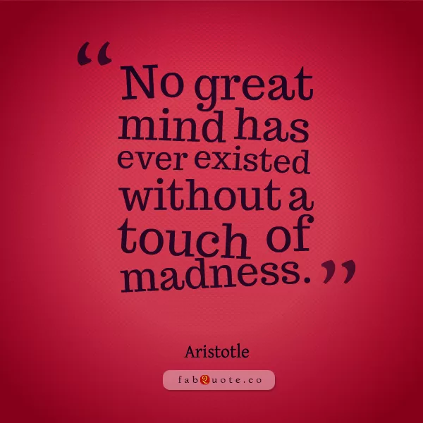 Aristotle "Madness"