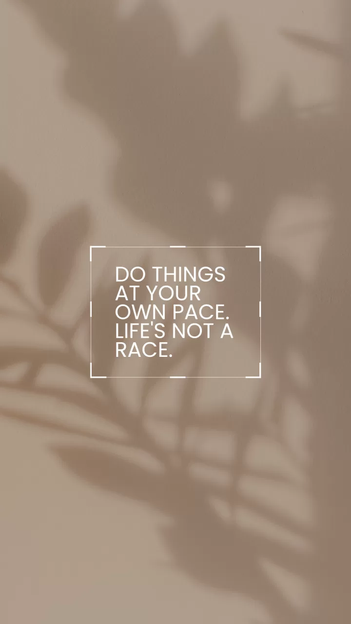"Do things at your own pace"