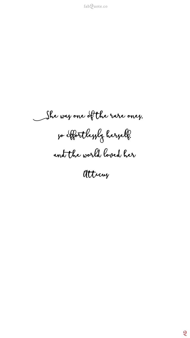 Atticus - She was one of the rare ones.