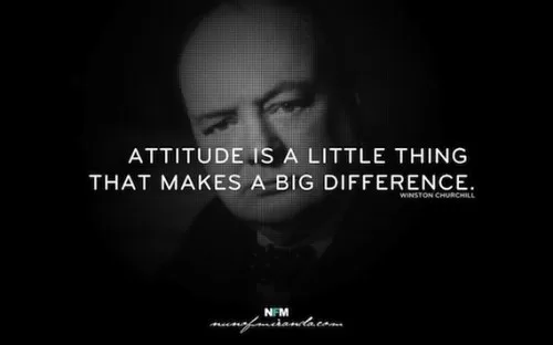 Winston Churchill - "Attitude makes a big difference"
