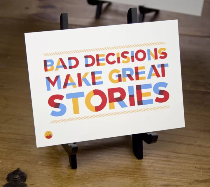 "Bad Decisions make Great Story"