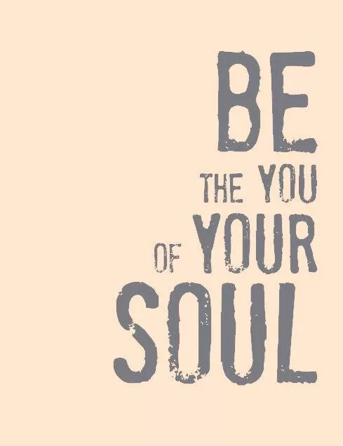 "Be the You of your Soul"