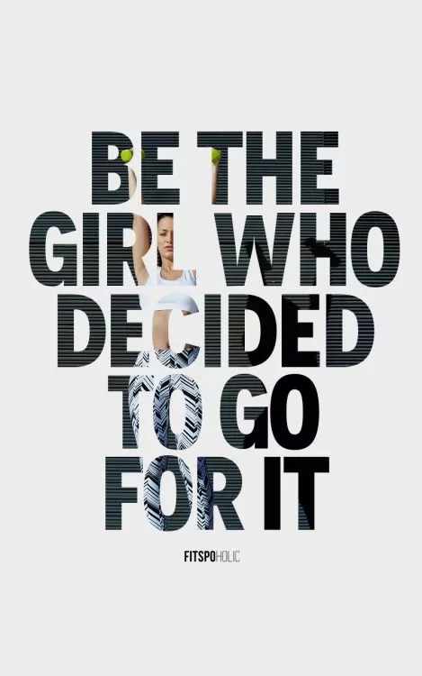 Be the girl who decided to go for it