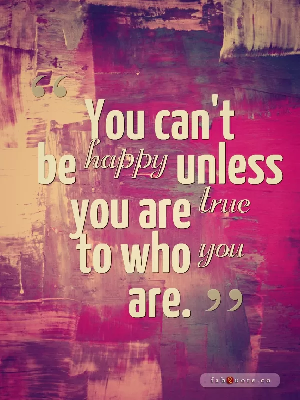 "Be true to who you are"