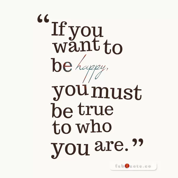 "Be true to who you are"