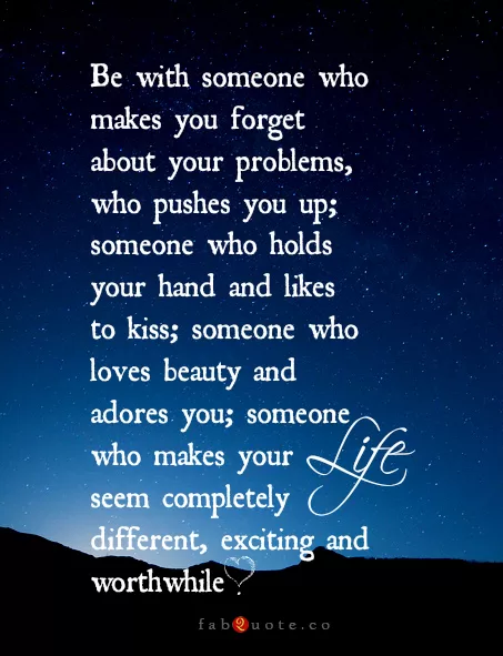 "Be with someone who makes your life exciting"