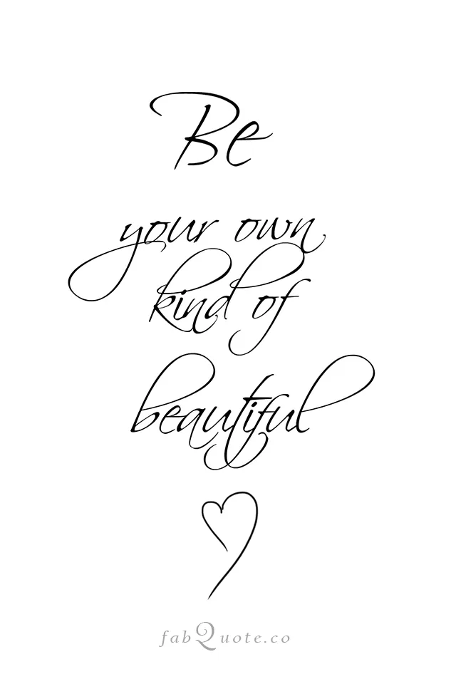 "Be your own kind of beautiful"