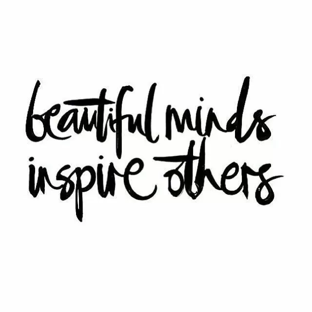 "Beautiful minds inspire others"