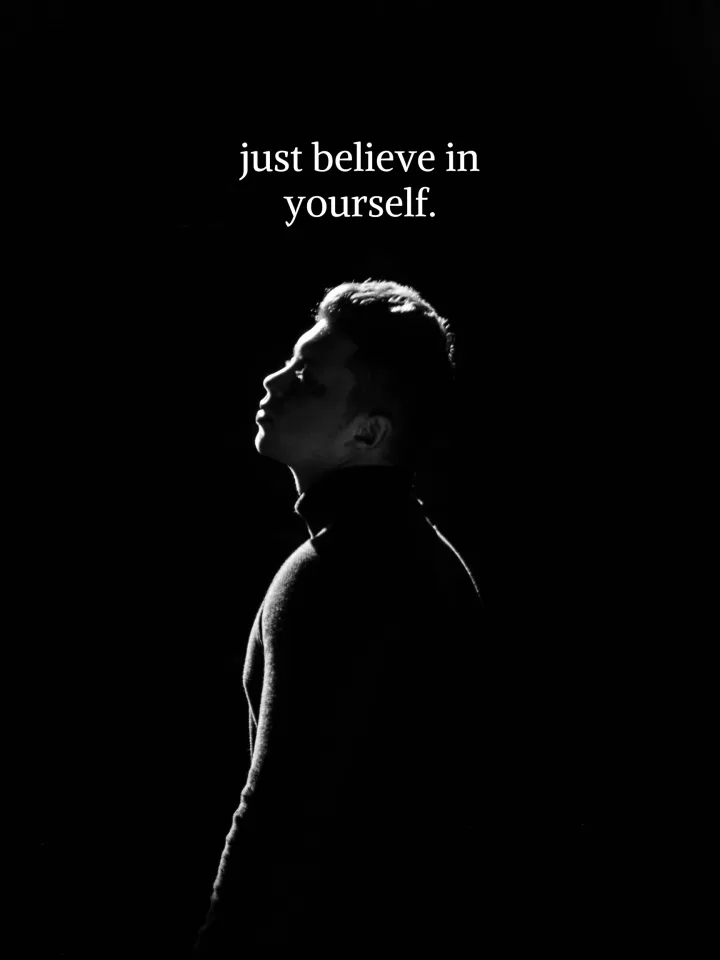 "Just believe in yourself"