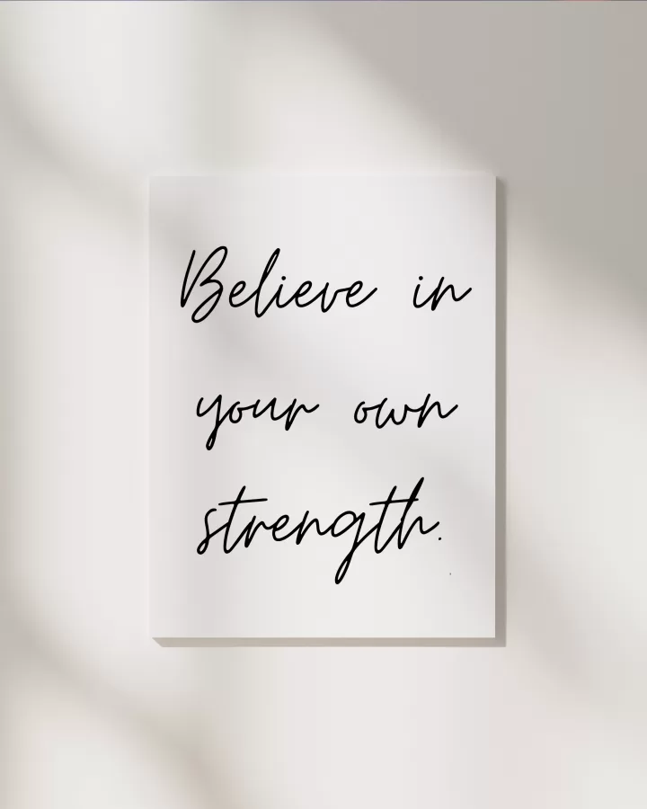 Believe in your own strength.