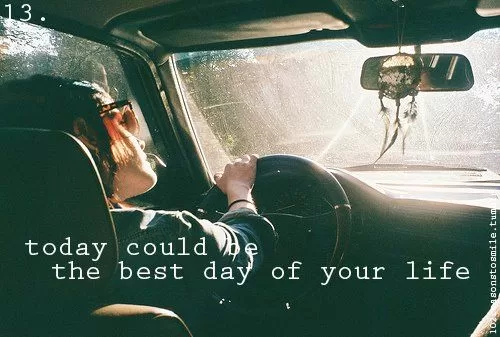 Today could be the Best Day of Your Life