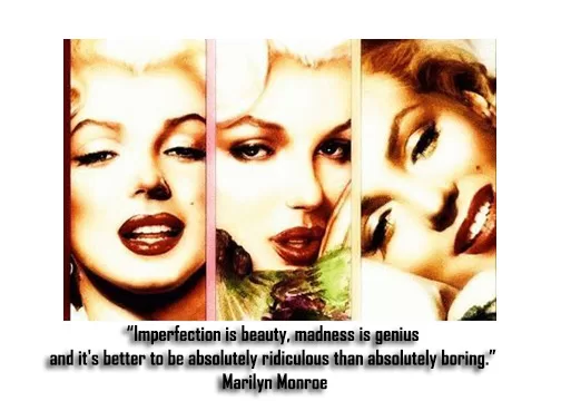 "Better Ridiculous than Boring" Marilyn Monroe