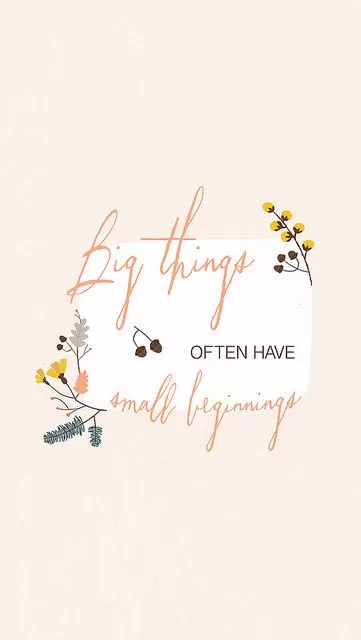 "Big Things often have Small Beginnings"