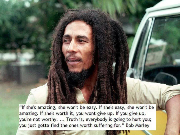 Bob Marley - If she's amazing, she won't be easy