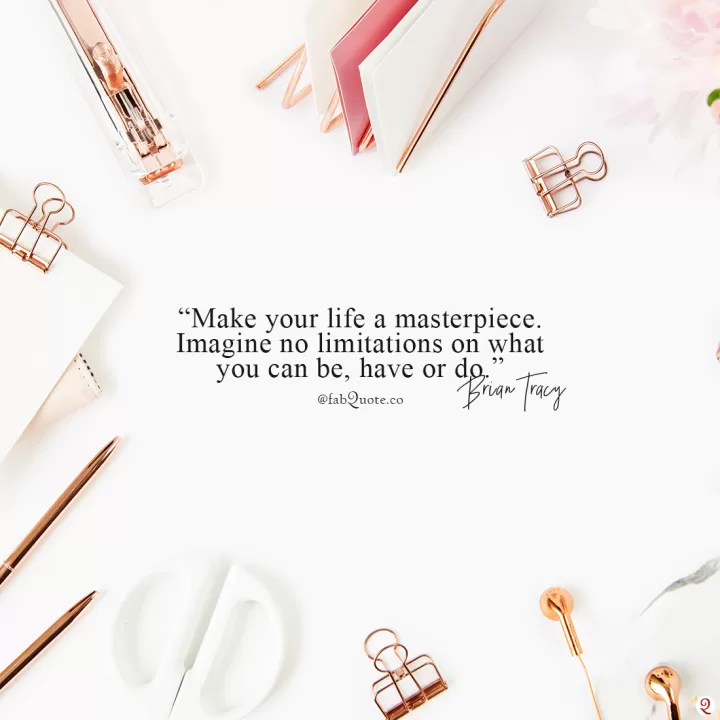 "Make your life a masterpiece."