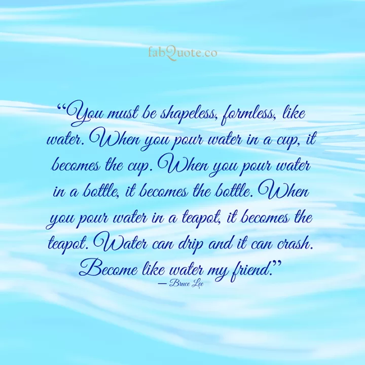 Bruce Lee "Become like water"