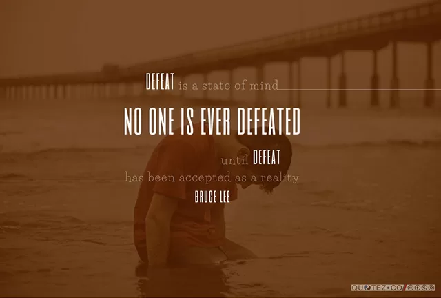 Bruce Lee "Defeat is a state of mind"