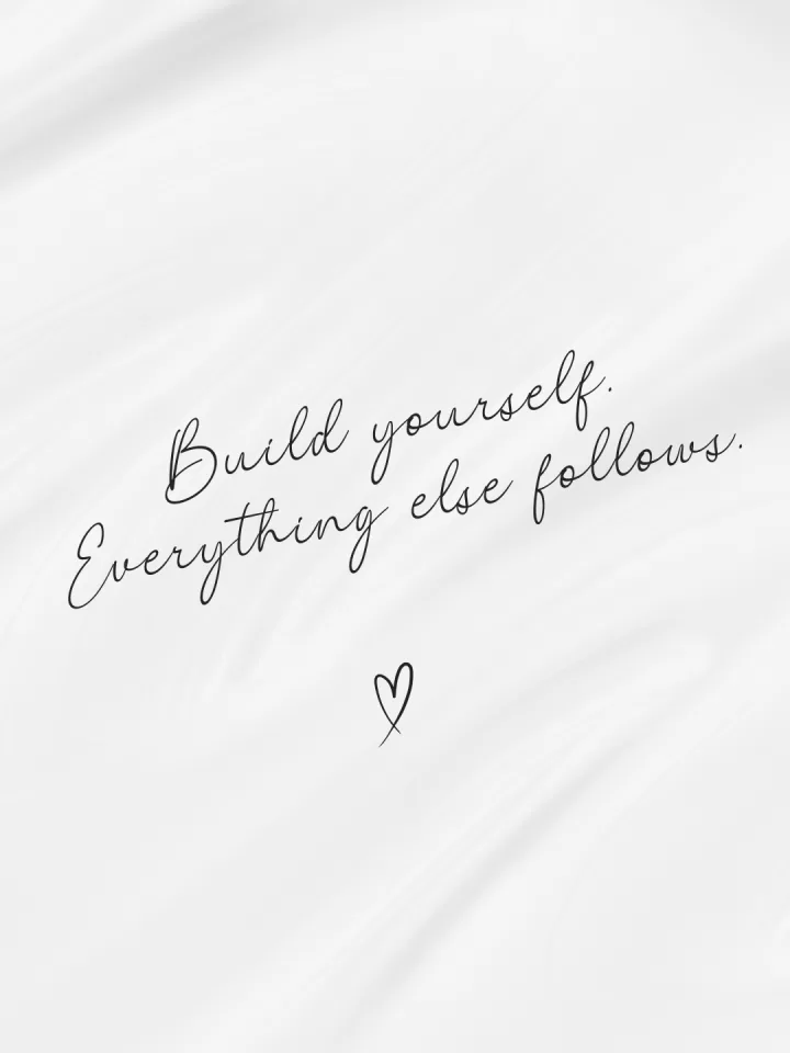 Build yourself. Everything else follows.