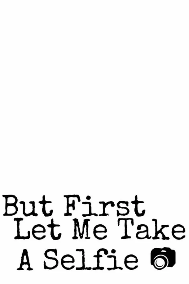 But first let me take a selfie