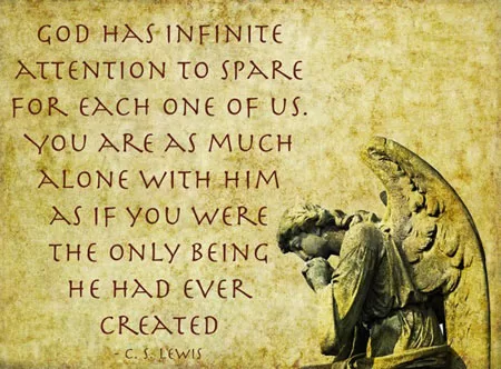 C.S. Lewis - "God has infinite attention"