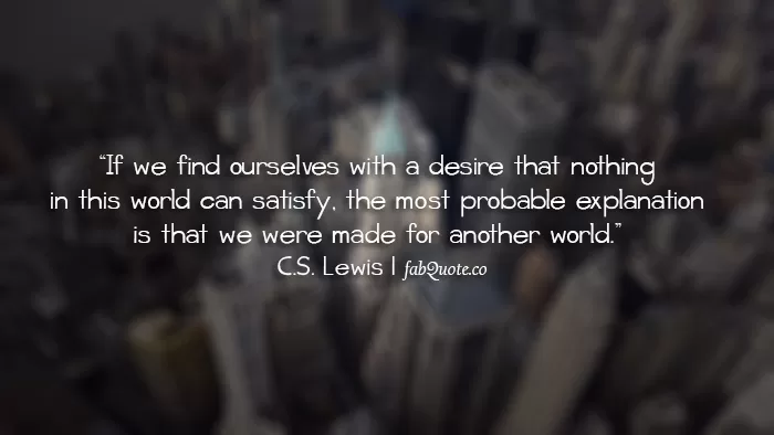 C.S. Lewis - We were made for another world