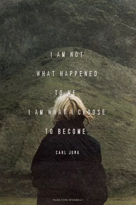 Carl Jung "I am what I choose to become"