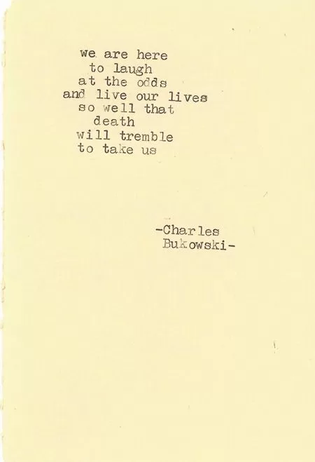 Charles Bukowski "We are here to laugh at the odds"