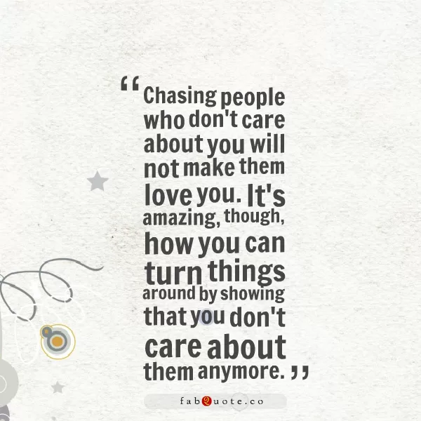 "Chasing people who don't care about you"