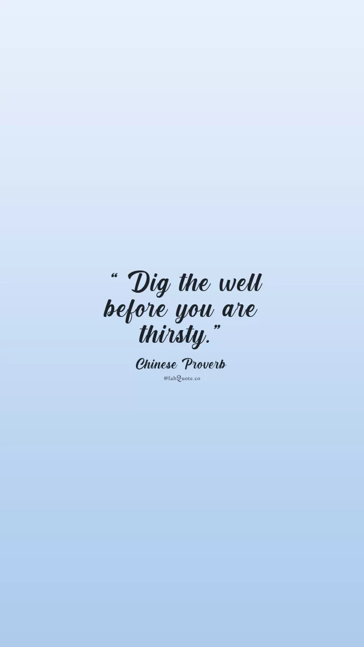 Chinese Proverb "Dig the well"