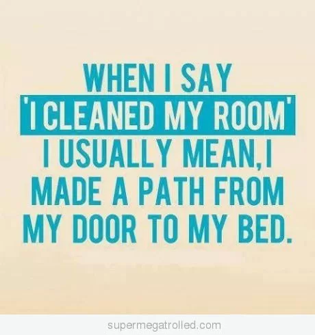 What "I cleaned my room" means