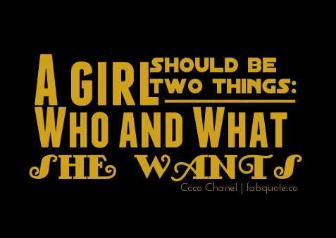 Coco Chanel - A girl should be who and what she wants
