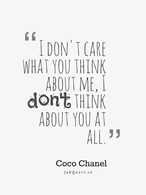 Coco Chanel "I don't care what you think about me"
