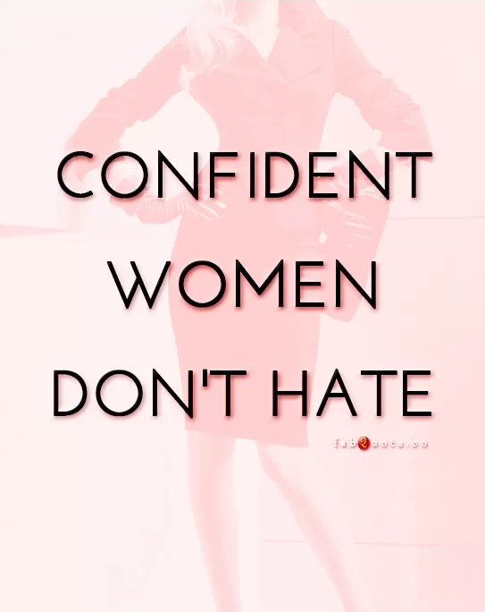 "Confident women don't hate"