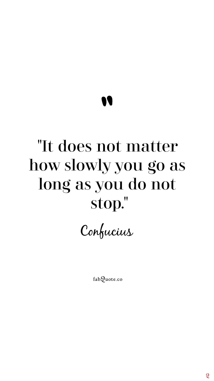 Confucius "Do not stop"