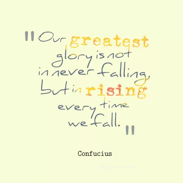 Confucius "Rising every time we fall"