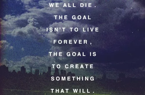 "Create something that will live forever"